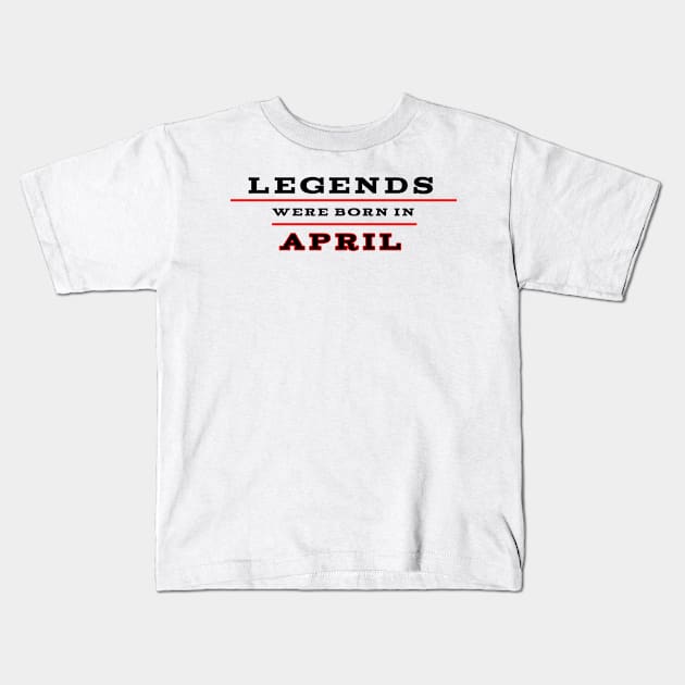 Legends were born in april Kids T-Shirt by Nicostore